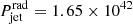 $ P^{\mathrm{rad}}_{\mathrm{jet}} = 1.65 \times 10^{42} $