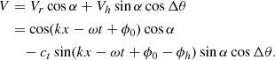 $$ \begin{aligned} V&= V_r \cos \alpha + V_h \sin \alpha \cos \Delta \theta \nonumber \\&= \cos (k x - \omega t + \phi _0 ) \cos \alpha \nonumber \\&\,\,\,\,\, - c_t \sin (k x - \omega t + \phi _0 - \phi _h) \sin \alpha \cos \Delta \theta . \end{aligned} $$