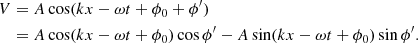 $$ \begin{aligned} V&= A \cos (k x - \omega t + \phi _0 + \phi ^\prime ) \nonumber \\&= A \cos (k x - \omega t + \phi _0 ) \cos \phi ^\prime - A \sin (k x - \omega t + \phi _0 ) \sin \phi ^\prime . \end{aligned} $$
