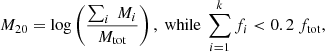 $$ \begin{aligned} {M}_{20} = \log \left(\frac{\sum _{i}~{M}_i}{{M}_{\rm tot}}\right),~\mathrm{while}~\sum _{i=1}^{k} f_i < 0.2~f_{\rm tot}, \end{aligned} $$