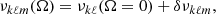 $$ \begin{aligned} \nu _{k\ell m}(\Omega )= \nu _{k\ell }(\Omega =0) + \delta \nu _{k\ell m}, \end{aligned} $$