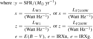 $$ \begin{aligned} \mathrm{where: } { y}&= \mathrm{SFR}/({M_\odot ~\mathrm{yr}^{-1}})\nonumber \\ x&= \frac{L_{\rm W3}}{(\mathrm{Watt~Hz^{-1}})},\,\,\mathrm{or}~ x = \frac{L_{\rm F2100W}}{(\mathrm{Watt~Hz^{-1}})}\nonumber \\ z&= \frac{L_{\rm W1}}{(\mathrm{Watt~Hz^{-1}})},\,\, \mathrm{or}~ z = \frac{L_{\rm F200W}}{(\mathrm{Watt~Hz^{-1}})}\nonumber \\ e&= E(B-V),~e = \mathrm{IRXu},~ e = \mathrm{IRXg}\nonumber . \end{aligned} $$