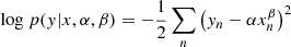 $$ \begin{aligned} \mathrm{log}~ p({ y}|x,\alpha ,\beta ) = -\frac{1}{2} \sum _{n} \left( { y}_n - \alpha x_n^{\beta } \right)^2 \end{aligned} $$
