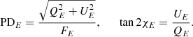 $$ \begin{aligned} \mathrm{PD}_E = \frac{\sqrt{Q_E^2+U_E^2}}{F_E}, \qquad \tan 2\chi _E = \frac{U_E}{Q_E}. \end{aligned} $$