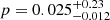 $ p = 0.025_{-0.012}^{+0.23} $