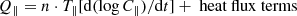 $$ \begin{aligned}&Q_{\parallel } = n\cdot T_{\parallel } [\mathrm{d}(\log C_{\parallel })/\mathrm{d}t] + \text{ heat} \text{ flux} \text{ terms} \end{aligned} $$