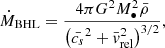 $$ \begin{aligned} \dot{M}_{\rm BHL} = \frac{4\pi G^2 M_{\bullet }^2 \bar{\rho }}{\left(\bar{c_s}^2 + \bar{v}_{\rm rel}^2\right)^{3/2}}, \end{aligned} $$