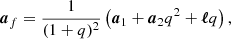$$ \begin{aligned} \boldsymbol{a}_f = \frac{1}{(1+q)^2}\left(\boldsymbol{a}_1 +\boldsymbol{a}_2 q^2 +\boldsymbol{\ell } q \right), \end{aligned} $$