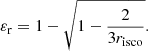 $$ \begin{aligned} \varepsilon _{\rm r} = 1-\sqrt{1-\frac{2}{3r_{\rm isco}}}. \end{aligned} $$
