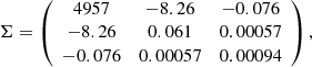 $$ \begin{aligned} \Sigma = \left(\begin{array}{ccc} 4957&-8.26&-0.076 \\ -8.26&0.061&0.00057 \\ -0.076&0.00057&0.00094 \end{array}\right), \end{aligned} $$
