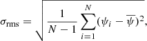 $$ \begin{aligned} \sigma _{\rm rms} = \sqrt{\frac{1}{N - 1} \sum ^N_{i = 1} (\psi _i - \overline{\psi })^2}, \end{aligned} $$