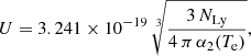 $$ \begin{aligned} U = 3.241 \times 10^{-19}\,\root 3 \of {\frac{3 \, N_{\rm Ly}}{ 4 \, \pi \, \alpha _2(T_{\rm e})}}, \end{aligned} $$
