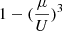 $ 1 - (\frac{\mu}{U})^3 $