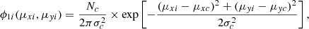 $$ \begin{aligned} \phi _{1i}(\mu _{xi},\mu _{{ y}i})= \frac{N_c}{ 2\pi \sigma _{c}^2} \times \exp \left[-\frac{(\mu _{xi}-\mu _{xc})^2 + (\mu _{{ y}i}- \mu _{{ y}c})^2}{2\sigma _{c}^2}\right], \end{aligned} $$
