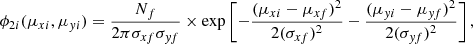 $$ \begin{aligned} \phi _{2i}(\mu _{xi},\mu _{{ y}i})= \frac{N_f}{ 2\pi \sigma _{xf}\sigma _{{ y}f}} \times \exp \left[-\frac{(\mu _{xi}-\mu _{xf})^2}{2(\sigma _{xf})^2} - \frac{(\mu _{{ y}i}- \mu _{{ y}f})^2}{2(\sigma _{{ y}f})^2}\right], \end{aligned} $$