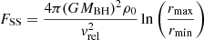 $$ \begin{aligned} F_{\rm SS} = \frac{4 \pi (G M_{\rm BH})^2 \rho _0}{v_{\rm rel}^2} \ln \left( \frac{r_{\rm max}}{r_{\rm min}} \right) \end{aligned} $$