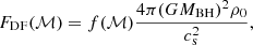 $$ \begin{aligned} F_{\rm DF}(\mathcal{M} ) = f(\mathcal{M} ) \frac{4 \pi (G M_{\rm BH})^2 \rho _0}{c_{\rm s}^2}, \nonumber \end{aligned} $$