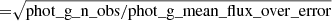 $ {\rm{ = }}\sqrt {{\rm{phot\_g\_n\_obs/phot\_g\_mean\_flux\_over\_error}}} $