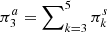$ {{{\pi^a_3}}}=\sum\nolimits_{k=3}^5 {{{\pi^s_k}}} $