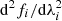 $ {\rm d}^2 f_i / {\rm d} \lambda_i^2 $
