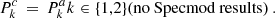 $$ \begin{aligned} {{P^c_k}} \,=\, {{P^a_k}} k \in \{1,2\} \text{(no} \text{ Specmod} \text{ results)} \ . \end{aligned} $$
