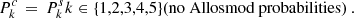 $$ \begin{aligned} {{P^c_k}} \,=\, {{P^s_k}} k \in \{1,2,3,4,5\} \text{(no} \text{ Allosmod} \text{ probabilities)} \ . \end{aligned} $$