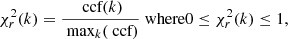 $$ \begin{aligned} \chi _r^2(k) = \frac{{\text{ ccf}}(k)}{{\text{ max}}_k({\text{ ccf}})} \text{ where} 0 \le \chi _r^2(k) \le 1, \end{aligned} $$