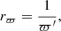 $$ \begin{aligned} r_\varpi = \frac{1}{\varpi ^{\prime }}, \end{aligned} $$