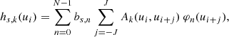 $$ \begin{aligned} h_{s,k}(u_i) = \sum _{n=0}^{N-1} b_{s,n} \sum _{j=-J}^J A_{k}(u_i, u_{i+j}) \ \varphi _n(u_{i+j}) ,\end{aligned} $$
