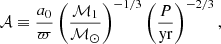 $$ \begin{aligned} \mathcal{A} \equiv \frac{a_0}{\varpi } \left(\frac{\mathcal{M} _1}{\mathcal{M} _{\odot }}\right)^{-1/3} \left(\frac{P}{\mathrm{yr}}\right)^{-2/3}, \end{aligned} $$
