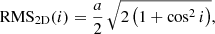 $$ \begin{aligned} \mathrm{RMS}_{\rm 2D}(i) = \frac{a}{2} \, \sqrt{2 \left(1 + \cos ^2{i}\right)}, \end{aligned} $$