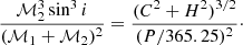 $$ \begin{aligned} \frac{\mathcal{M} _2^3 \sin ^3{i}}{(\mathcal{M} _1+\mathcal{M} _2)^2}= \frac{(C^2+H^2)^{3/2}}{(P/365.25)^2}\cdot \end{aligned} $$