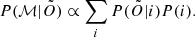 $$ \begin{aligned} P(\mathcal{M} |\tilde{O}) \propto \sum _i P(\tilde{O}|i) P(i). \end{aligned} $$