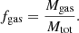 $$ \begin{aligned} f_{\rm gas} = \frac{M_{\rm gas}}{M_{\rm tot}}. \end{aligned} $$