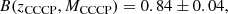 $$ \begin{aligned} B(z_{\rm CCCP}, M_{\rm CCCP}) = 0.84 \pm 0.04, \end{aligned} $$
