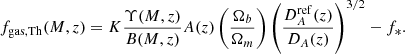 $$ \begin{aligned} f_{\mathrm{gas, Th}}(M, z) = K \frac{\Upsilon (M,z)}{B(M,z)} A(z) \left( \frac{\Omega _b}{\Omega _m}\right) \left( \frac{D_A^\mathrm{ref}(z)}{D_A(z)}\right)^{3/2} - f_*. \end{aligned} $$