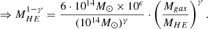 $$ \begin{aligned} \Rightarrow M_{HE}^{1-\gamma } = \frac{6\cdot 10^{14}M_\odot \times 10^\epsilon }{(10^{14}M_\odot )^\gamma } \cdot \left(\frac{M_{gas}}{M_{HE}}\right)^\gamma . \end{aligned} $$