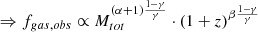 $$ \begin{aligned} \Rightarrow f_{gas, obs} \propto M_{tot}^{(\alpha +1)\frac{1-\gamma }{\gamma }}\cdot (1+z)^{\beta \frac{1-\gamma }{\gamma }} \end{aligned} $$