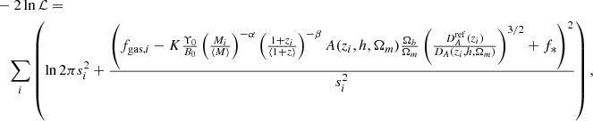$$ \begin{aligned}&- 2 \ln \mathcal{L} = \nonumber \\&\quad \sum _i \left(\ln {2\pi s_i^2} + \frac{\left(f_{\mathrm{gas}, i} - K \frac{\Upsilon _0}{B_0} \left( \frac{M_i}{\left< M \right>}\right)^{-\alpha } \left( \frac{1+z_i}{\left< 1+z \right>}\right)^{-\beta } A(z_i, h, \Omega _m) \frac{\Omega _b}{\Omega _m} \left( \frac{D_A^\mathrm{ref}(z_i)}{D_A(z_i, h, \Omega _m)}\right)^{3/2} + f_* \right)^2}{s_i^2}\right), \end{aligned} $$