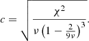 $$ \begin{aligned} c = \sqrt{\frac{\chi ^2}{\nu \left( 1-\frac{2}{9\nu } \right)^3}} . \end{aligned} $$