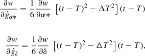 $$ \begin{aligned} \begin{array}{@ll} \frac{\partial w}{\partial \dot{g}_{\alpha *}} = \frac{1}{6} \frac{\partial w}{\partial \alpha *} \; \left[ (t-T)^2 - \Delta T^2 \right] (t-T)&\\ \\ \frac{\partial w}{\partial \dot{g}_\delta } = \frac{1}{6} \frac{\partial w}{\partial \delta } \; \left[ (t-T)^2 - \Delta T^2 \right] (t-T),&\end{array} \end{aligned} $$