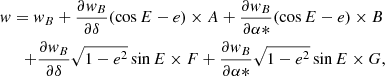 $$ \begin{aligned} w&= w_B + \frac{\partial w_B}{\partial \delta } (\cos E - e) \times A + \frac{\partial w_B}{\partial \alpha *} (\cos E - e) \times B \nonumber \\&{\quad }{+} \frac{\partial w_B}{\partial \delta } \sqrt{1-e^2} \sin E \times F + \frac{\partial w_B}{\partial \alpha *} \sqrt{1-e^2} \sin E \times G, \end{aligned} $$