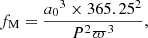$$ \begin{aligned} f_{\rm M} = \frac{{a_0}^3 \times 365.25^2}{P^2 \varpi ^3} , \end{aligned} $$