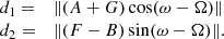 $$ \begin{aligned} \begin{array}{ll} d_1 =&\Vert (A + G) \cos (\omega -\Omega ) \Vert \\ d_2 =&\Vert (F - B) \sin (\omega -\Omega ) \Vert . \end{array} \end{aligned} $$