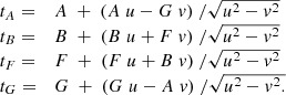 $$ \begin{aligned} \begin{array}{ll} t_A =&A \; + \; (A \; u - G \; v) \; /\sqrt{u^2 - v^2} \\ t_B =&B \; + \; (B \; u + F \; v) \; /\sqrt{u^2 - v^2} \\ t_F =&F \; + \; (F \; u + B \; v) \; /\sqrt{u^2 - v^2} \\ t_G =&G \; + \; (G \; u - A \; v) \; /\sqrt{u^2 - v^2.} \end{array} \end{aligned} $$