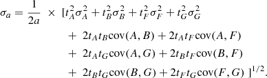 $$ \begin{aligned} \begin{array}{ll} \sigma _a = \frac{1}{2a} \; \times \; [&t_A^2 \sigma _A^2 + t_B^2 \sigma _B^2 + t_F^2 \sigma _F^2 + t_G^2 \sigma _G^2 \\&+ \; 2 t_A t_B \mathrm{cov} (A,B) + 2 t_A t_F \mathrm{cov} (A,F) \\&+ \; 2 t_A t_G \mathrm{cov} (A,G) + 2 t_B t_F \mathrm{cov} (B,F) \\&+ \; 2 t_B t_G \mathrm{cov} (B,G) + 2 t_F t_G \mathrm{cov} (F,G) \; ]^{1/2}. \end{array} \end{aligned} $$