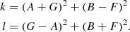 $$ \begin{aligned} \begin{array}{l@l} k&= (A+G)^2 + (B-F)^2 \\ l&= (G-A)^2 + (B+F)^2. \end{array} \end{aligned} $$