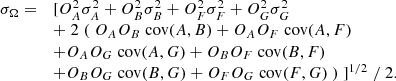 $$ \begin{aligned} \begin{array}{ll} \sigma _\Omega =&[ O_A^2 \sigma _A^2 + O_B^2 \sigma _B^2 + O_F^2 \sigma _F^2 + O_G^2 \sigma _G^2 \\&+ \; 2 \; ( \; O_A O_B \; \mathrm{cov} (A,B) + O_A O_F \; \mathrm{cov} (A,F) \\&+ O_A O_G \; \mathrm{cov} (A,G) + O_B O_F \; \mathrm{cov} (B,F) \\&+ O_B O_G \; \mathrm{cov} (B,G) + O_F O_G \; \mathrm{cov} (F,G) \; ) \; ]^{1/2} \; / \; 2. \end{array} \end{aligned} $$