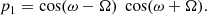 $$ \begin{aligned} p_1 = \cos (\omega -\Omega ) \; \cos (\omega +\Omega ). \end{aligned} $$