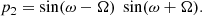 $$ \begin{aligned} p_2 = \sin (\omega -\Omega ) \; \sin (\omega +\Omega ). \end{aligned} $$